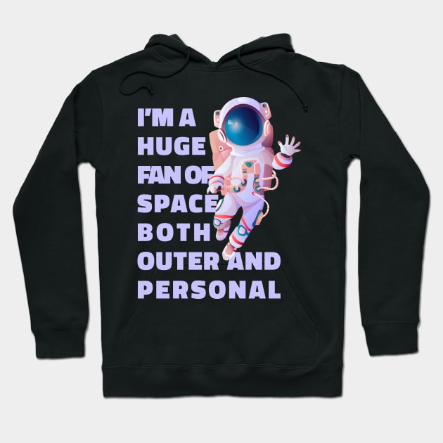 Im A Huge Fan Of Space Both Outer And Personal - Funny Hoodie by Ravensdesign